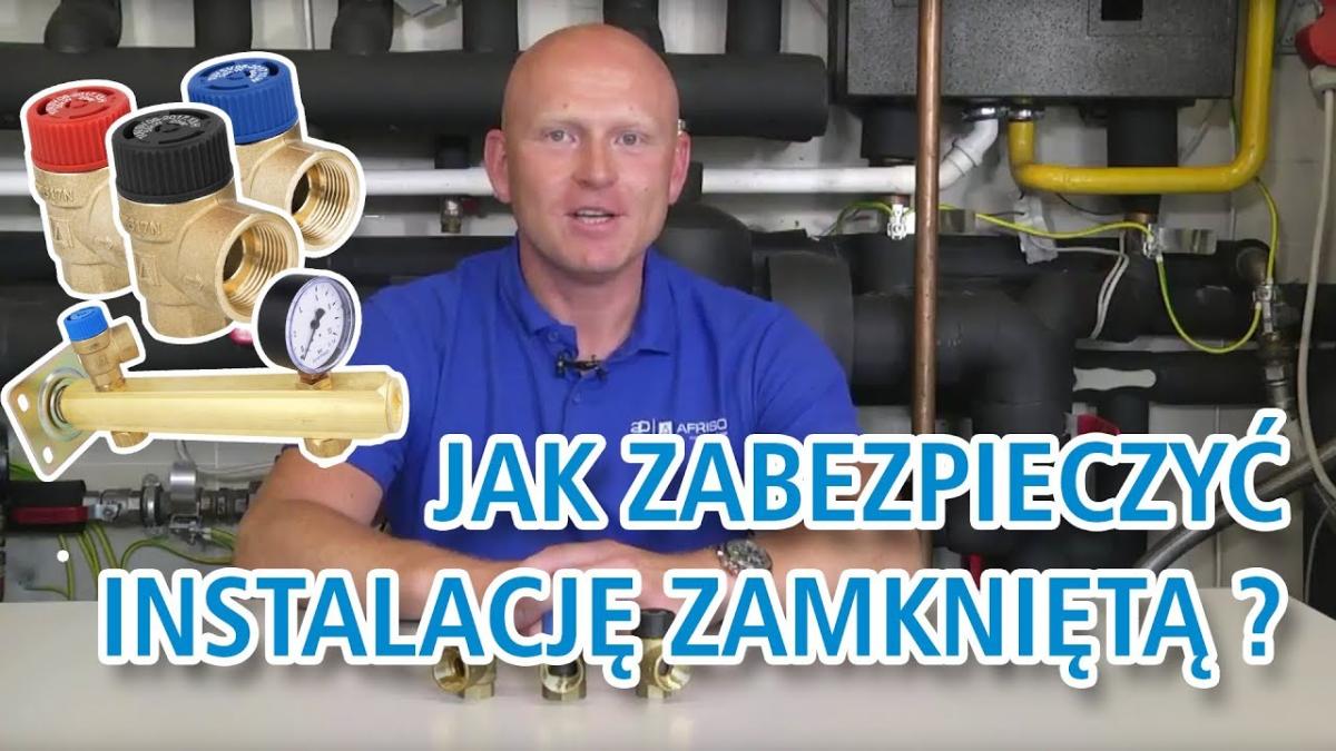 Jak zabezpieczyć instalację zamkniętą - zawory bezpieczeństwa - AFRISOpl