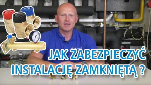 Jak zabezpieczyć instalację zamkniętą - zawory bezpieczeństwa